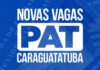 PAT DE CARAGUATATUBA TEM 159 VAGAS DE EMPREGO ATÉ SEXTA-FEIRA
