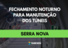 Túneis da Serra Nova serão fechados durante a noite para manutenção