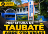 CONCURSO PÚBLICO | Prefeitura de Taubaté abre inscrições para 239 vagas com salários de até R$ 13,9 mil