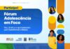Fórum ‘Adolescência em Foco’ reúne profissionais para fortalecer políticas públicas no município