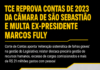 TCE REPROVA CONTAS DE 2023 DA CÂMARA DE SÃO SEBASTIÃO E MULTA EX-PRESIDENTE MARCOS FULY
